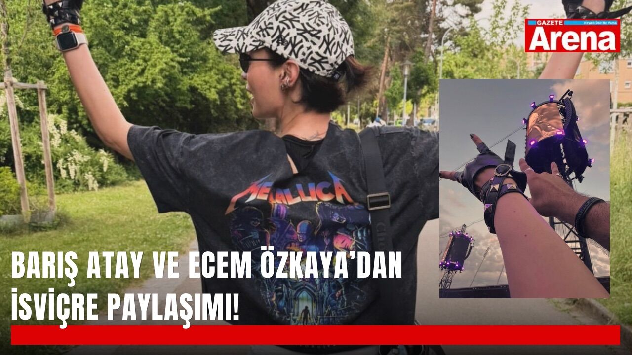 Barış Atay ve Ecem Özkaya’dan İsviçre paylaşımı!