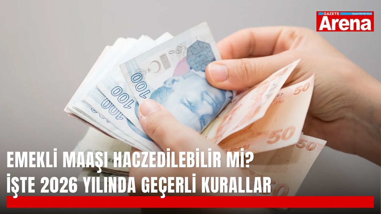 Emekli maaşı haczedilebilir mi? İşte 2026 yılında geçerli kurallar