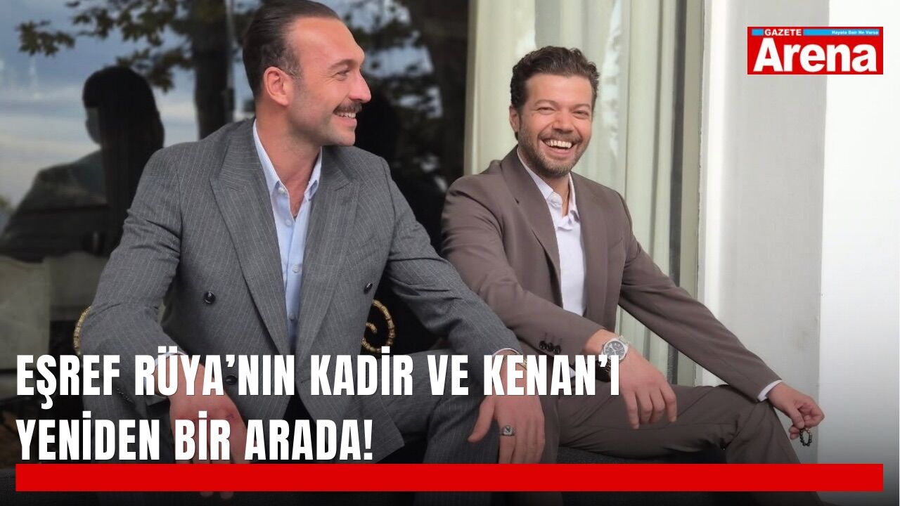 Eşref Rüya’nın Kadir ve Kenan’ı yeniden bir arada!