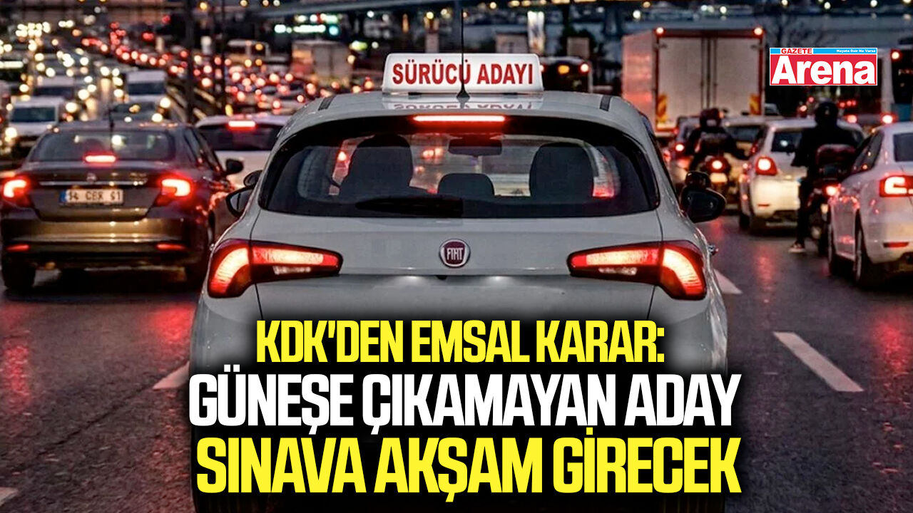 Güneşe çıkamayan sürücü adayı direksiyon sınavına akşam girecek