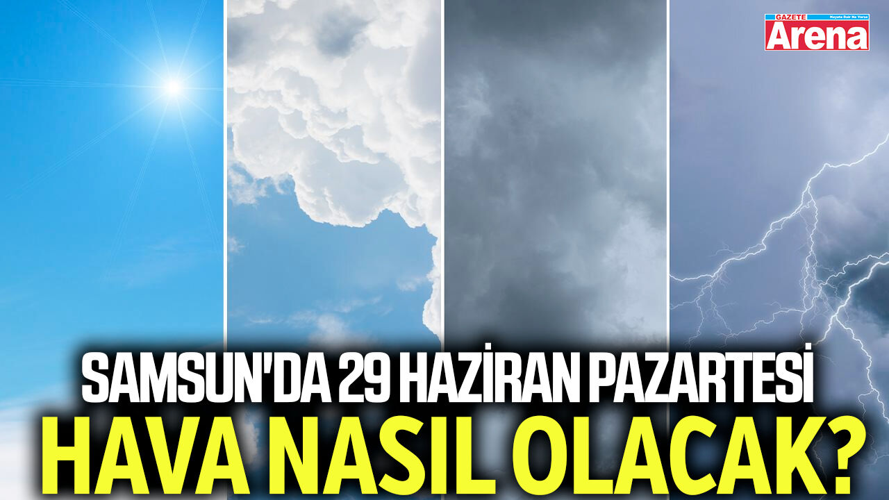 Samsun'da 29 Haziran Pazartesi hava nasıl olacak?