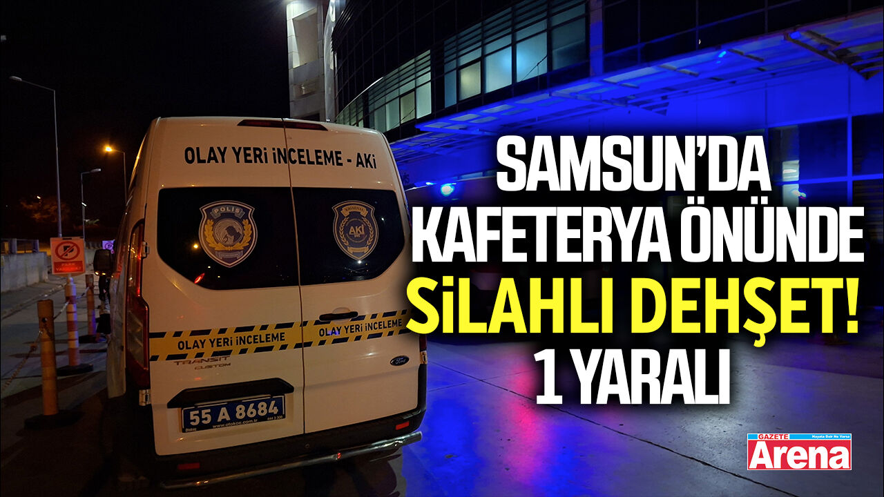 Samsun’da kafeterya önünde silahlı dehşet!1 Yaralı