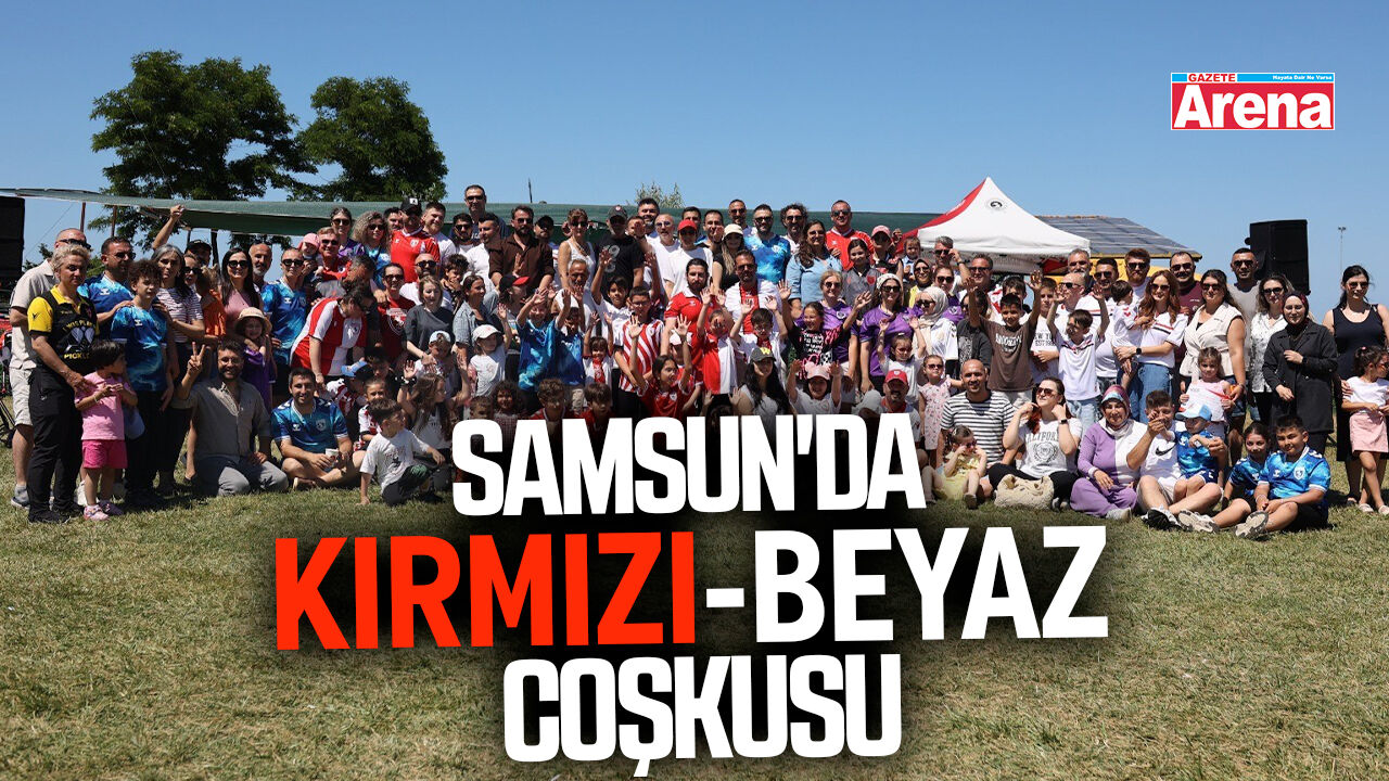 Samsun'da kırmızı-beyaz coşkusu