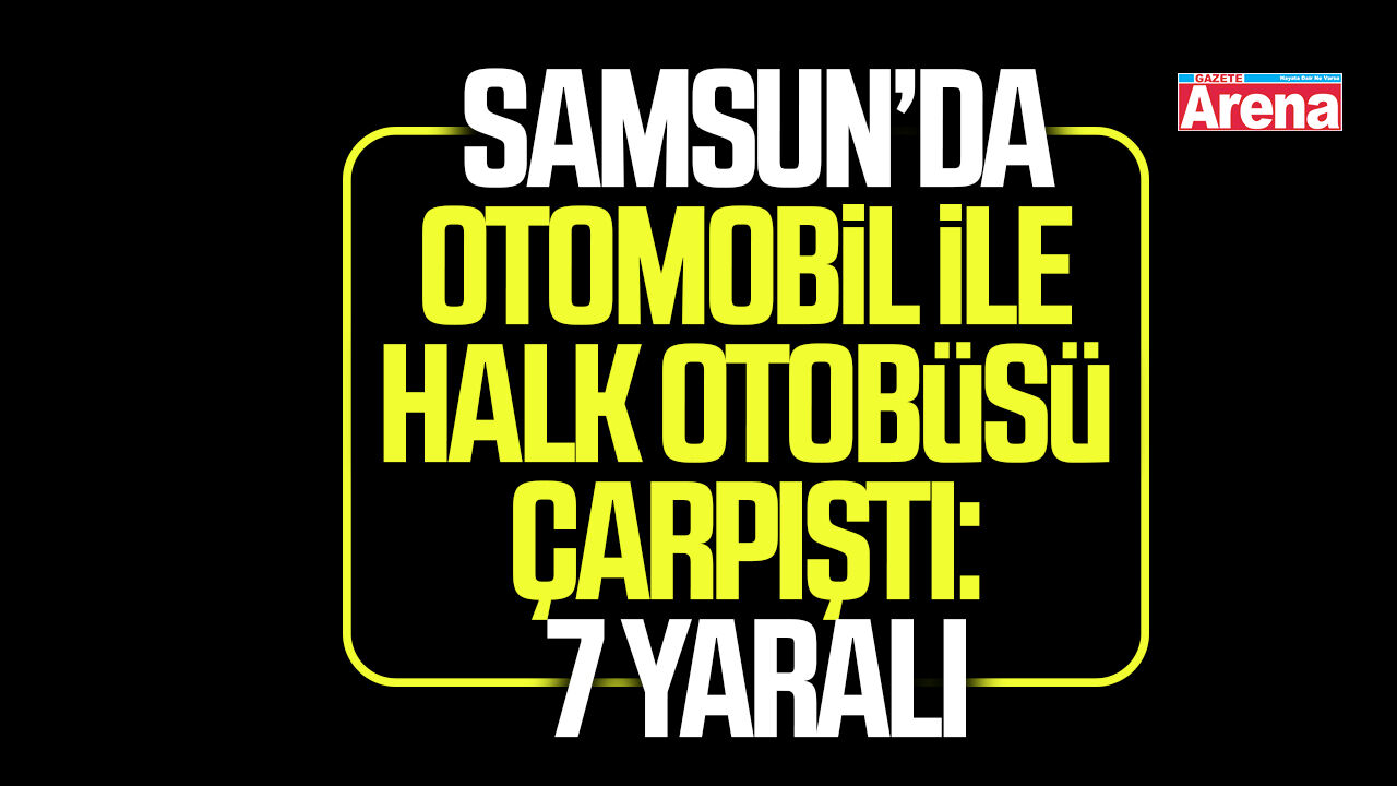 Samsun’da otomobil ile halk otobüsü çarpıştı