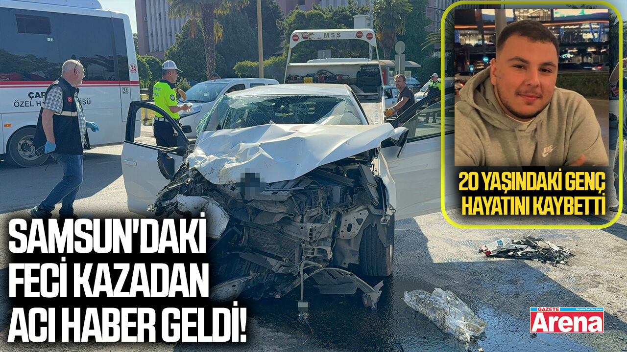 Samsun'daki feci kazadan acı haber geldi!
