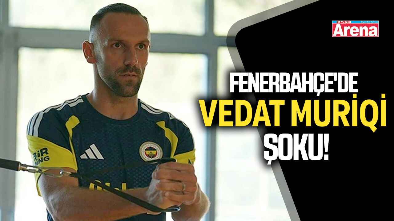 Fenerbahçe'de Vedat Muriqi şoku!