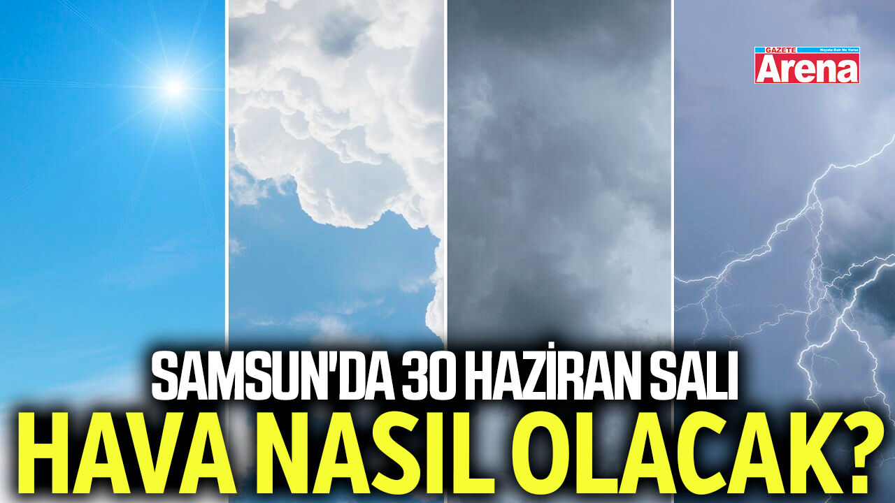 Samsun'da 30 Haziran Salı hava nasıl olacak?