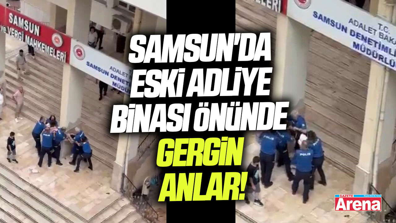 Samsun'da eski adliye binası önünde gergin anlar!