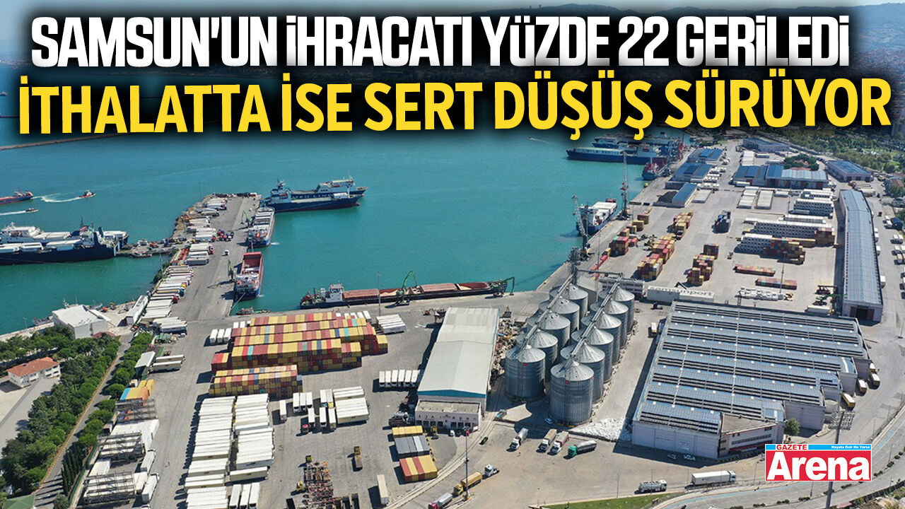 Samsun'un ihracatı yüzde 22 geriledi