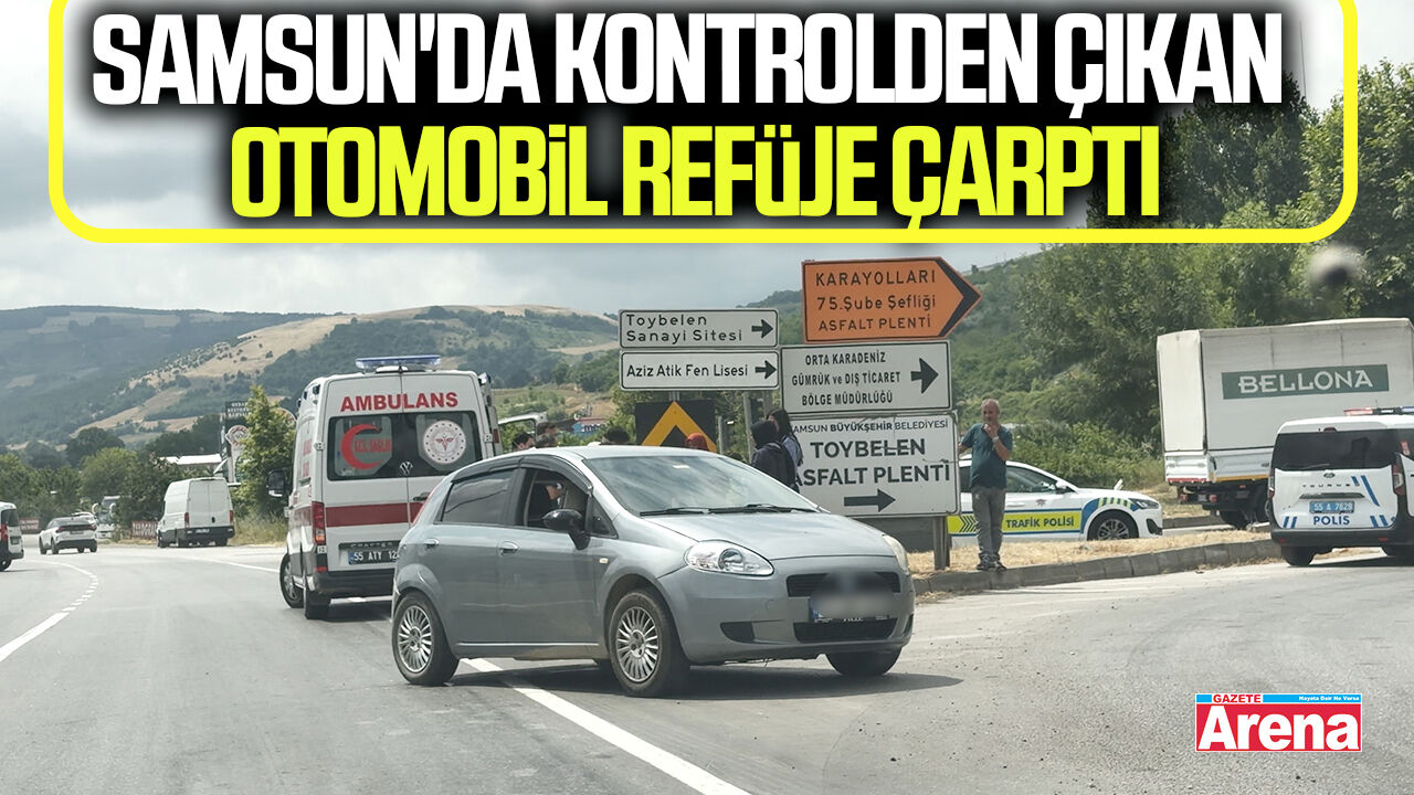 Samsun'da kontrolden çıkan otomobil refüje çarptı