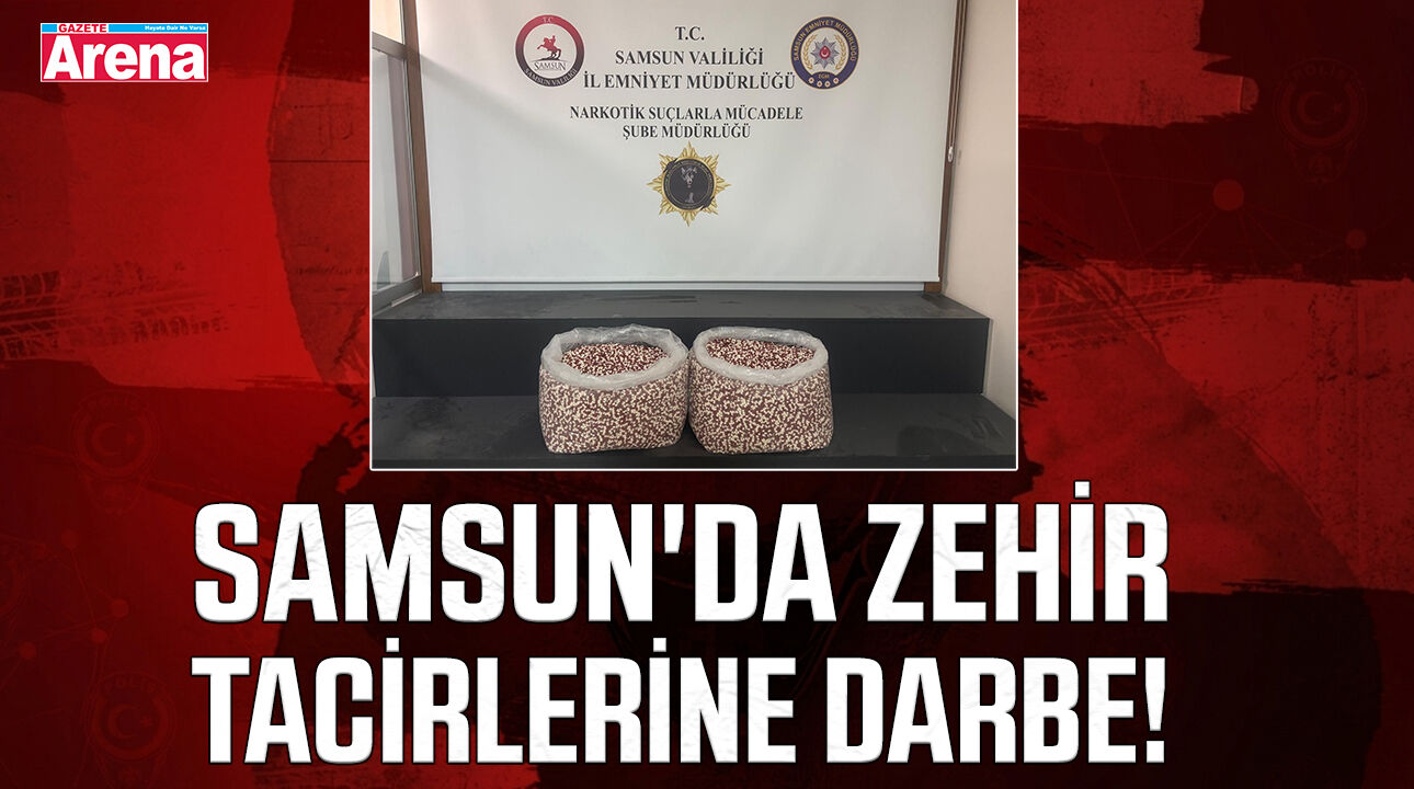 Samsun'da zehir tacirlerine darbe!