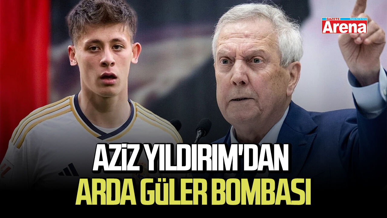 Aziz Yıldırım'dan Arda Güler bombası
