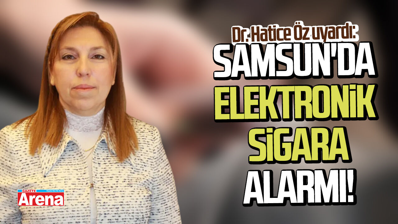 Samsun'da elektronik sigara alarmı!