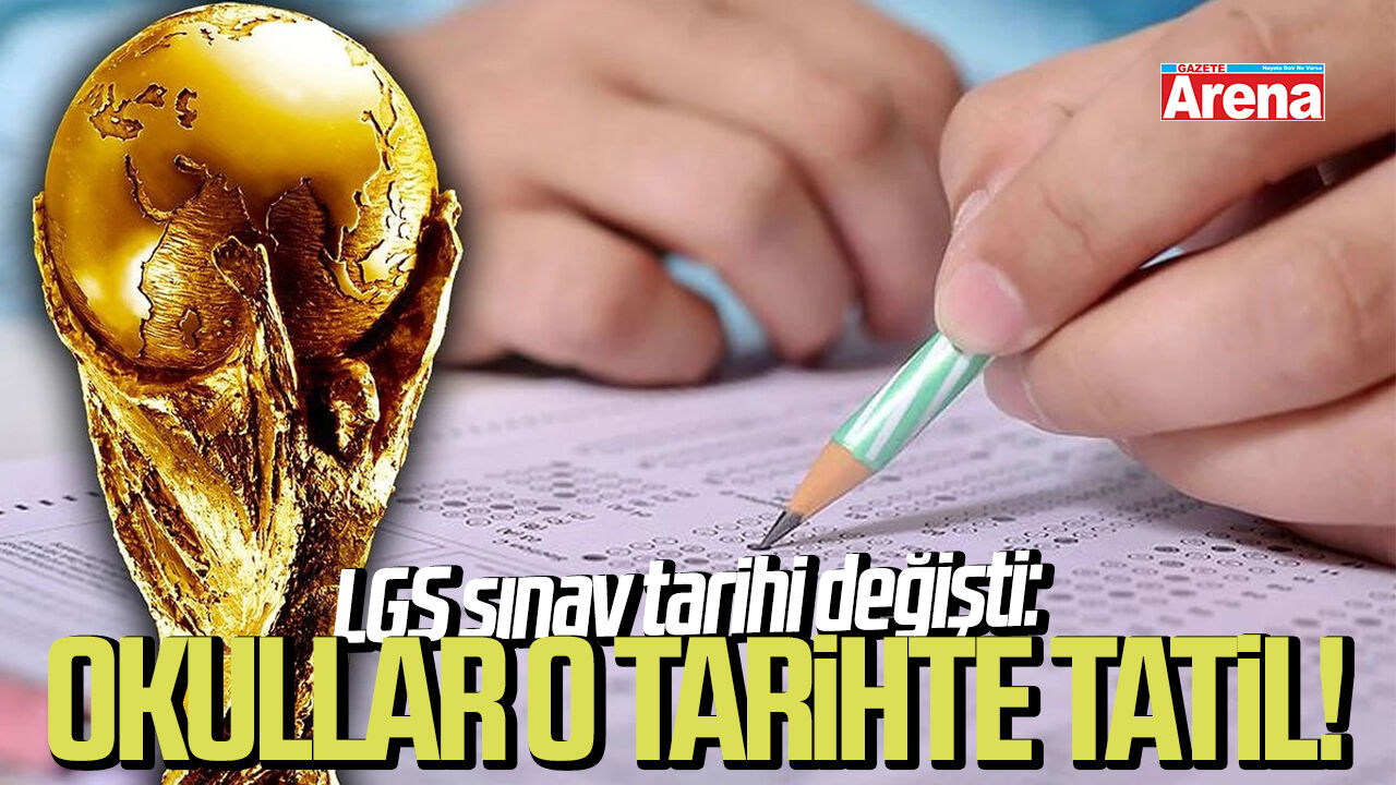 LGS sınav tarihi değişti: Okullar o tarihte tatil!