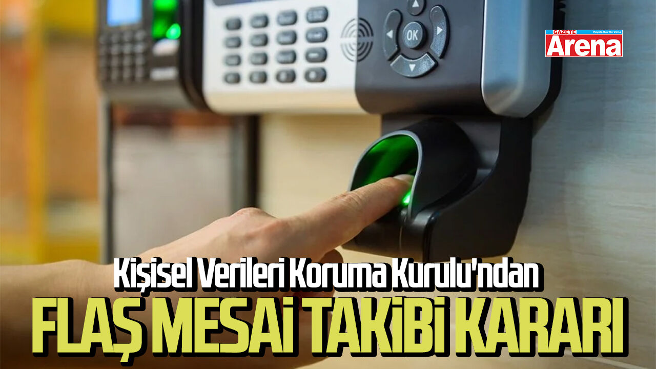 Kişisel Verileri Koruma Kurulu'ndan flaş mesai takibi kararı