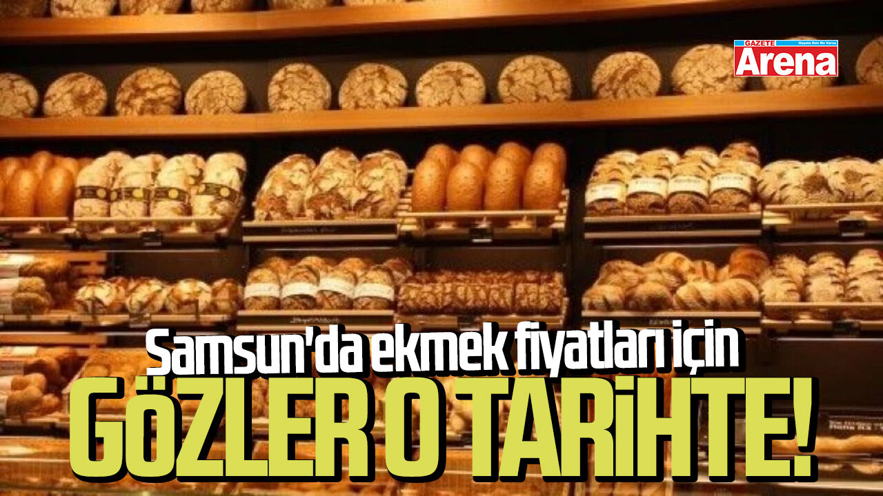 Samsun'da ekmek fiyatları için gözler o tarihte!