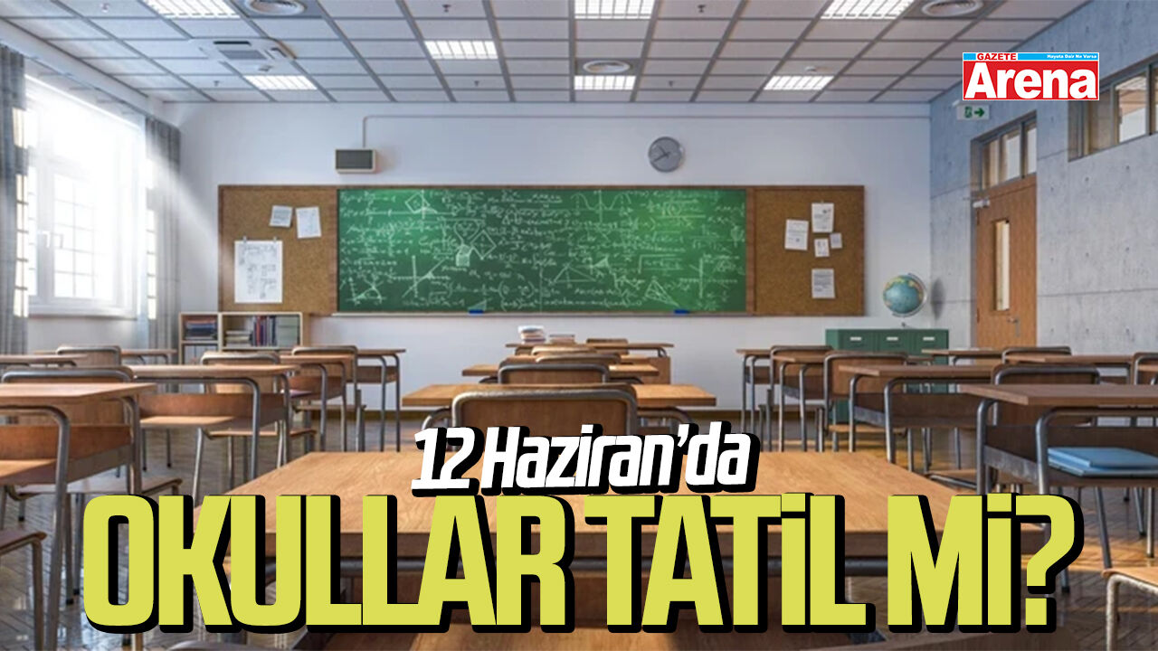 12 Haziran okullar tatil mi?