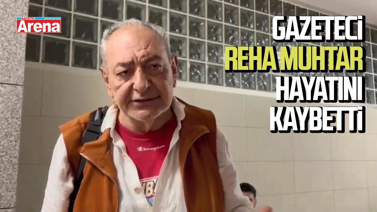 Gazeteci Reha Muhtar hayatını kaybetti