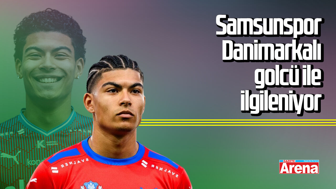 Samsunspor Danimarkalı golcü ile ilgileniyor