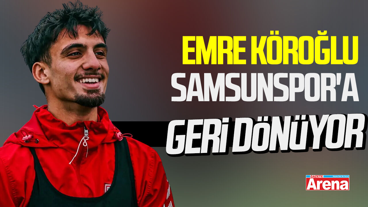 Emre Köroğlu Samsunspor'a geri dönüyor