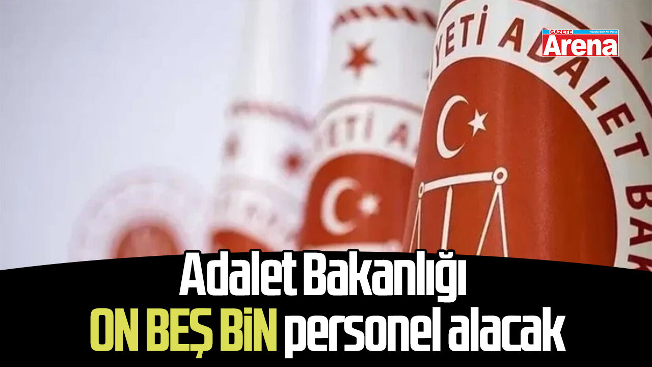 Adalet Bakanlığı on beş bin personel alacak