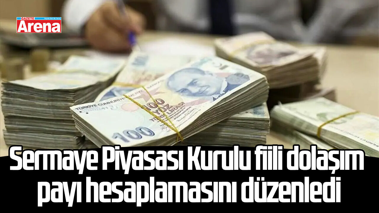 Sermaye Piyasası Kurulu fiili dolaşım payı hesaplamasını düzenledi