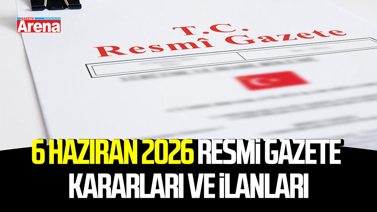 6 Haziran 2026 tarihli Resmi Gazete kararları ve ilanları