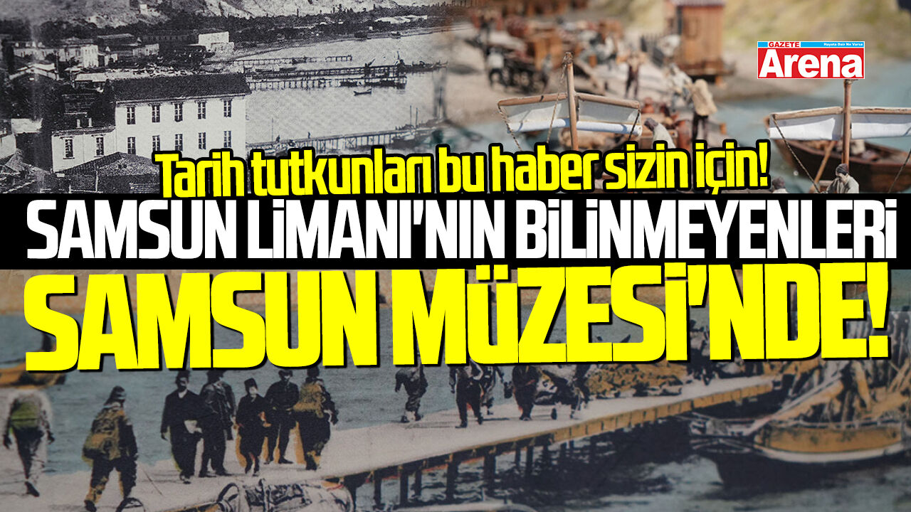 Samsun Limanı'nın tarihi Samsun Müzesi'nde!