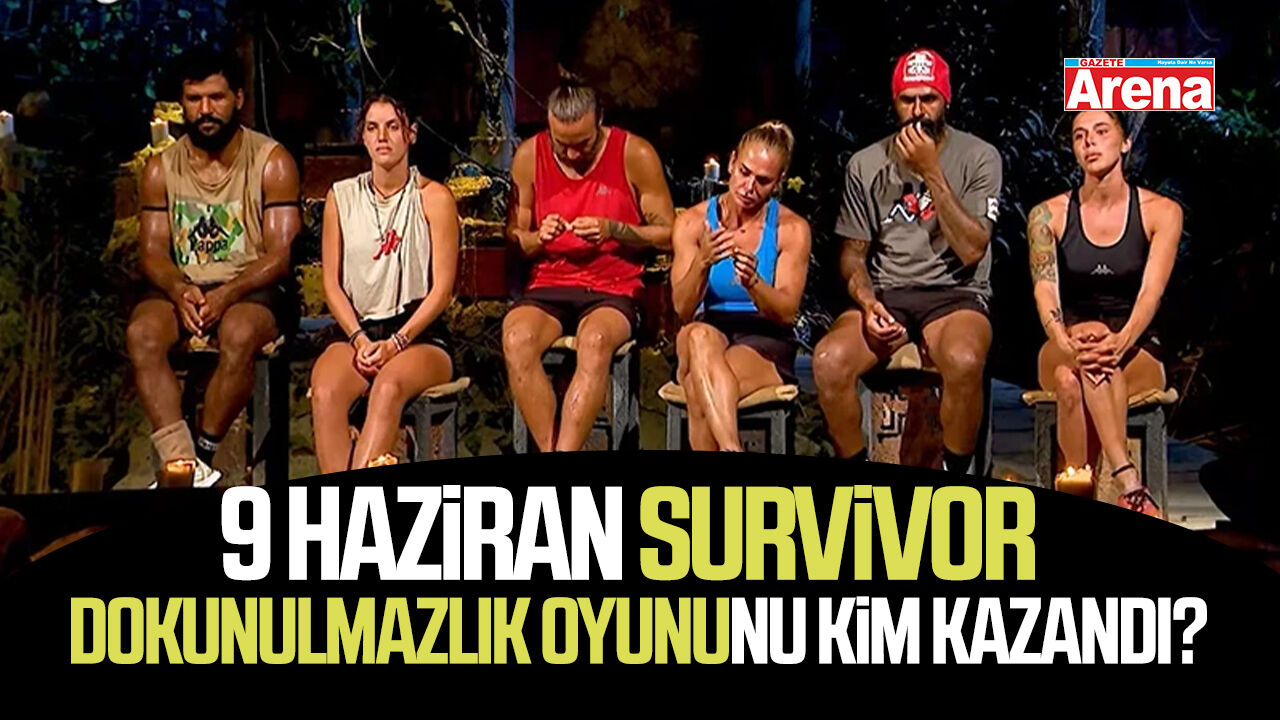 9 Haziran Survivor dokunulmazlık oyununu kim kazandı?
