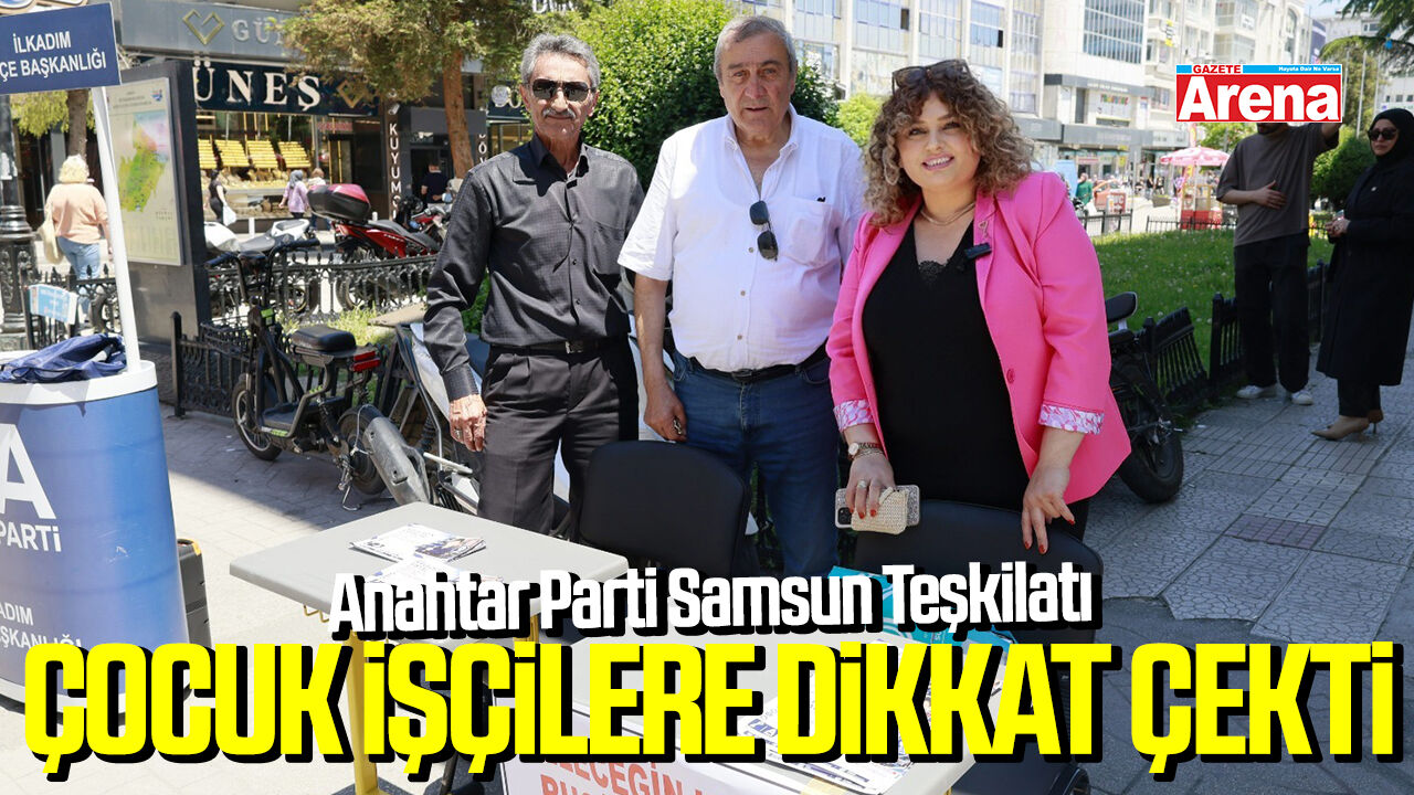 Anahtar Parti Samsun Teşkilatı çocuk işçilere dikkat çekti