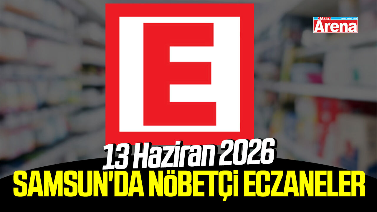 13 Haziran 2026 Samsun'da nöbetçi eczaneler