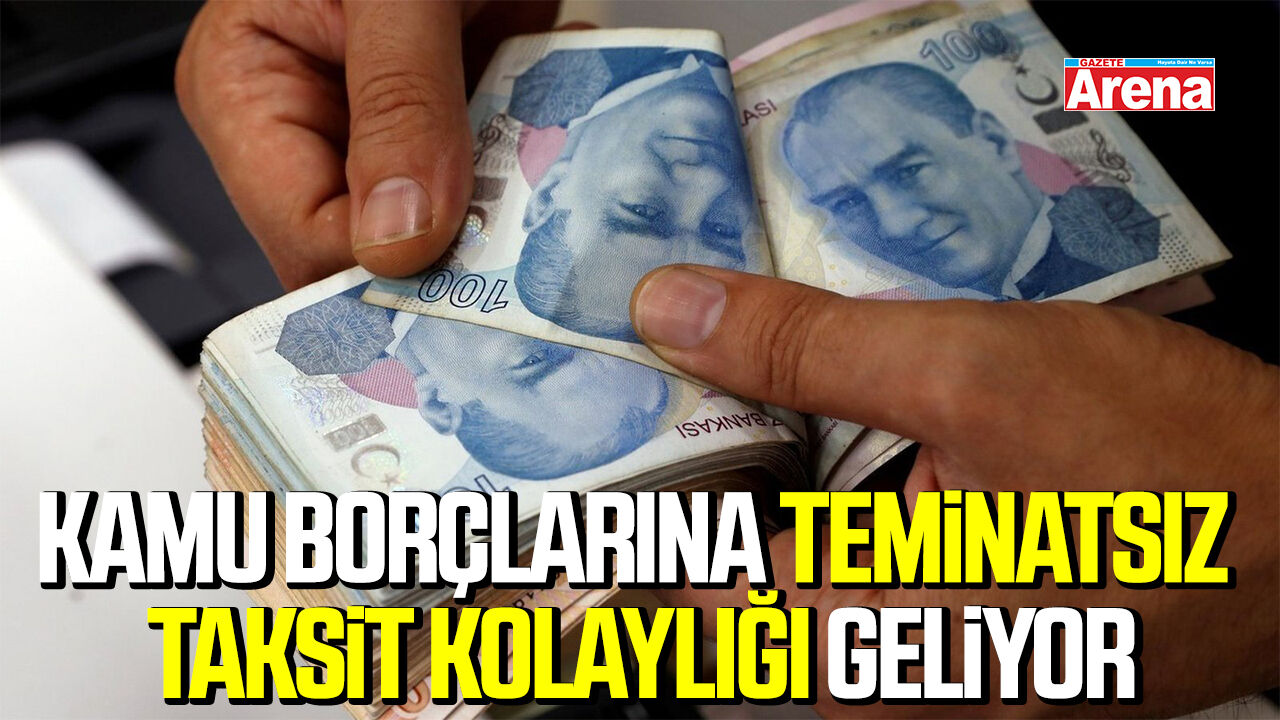 Kamu borçlarına teminatsız taksit kolaylığı geliyor