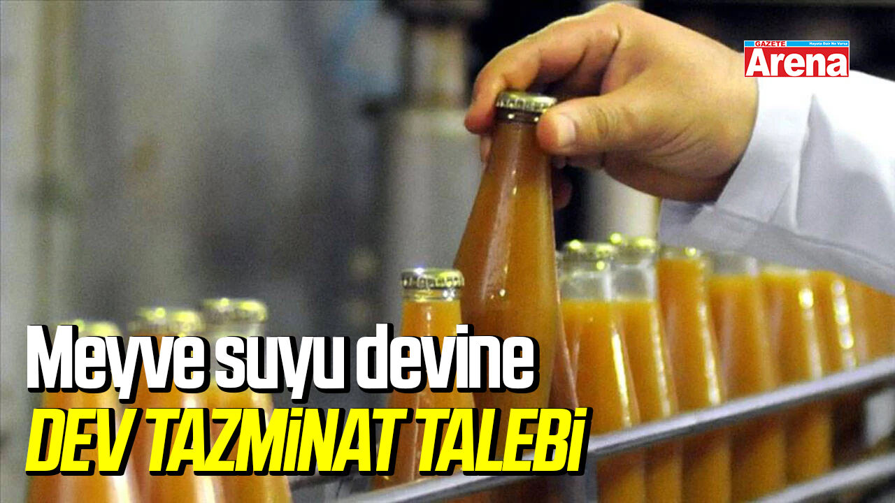 Meyve suyu devine dev tazminat talebi