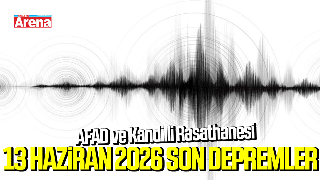 13 Haziran 2026 son depremler: AFAD ve Kandilli Rasathanesi