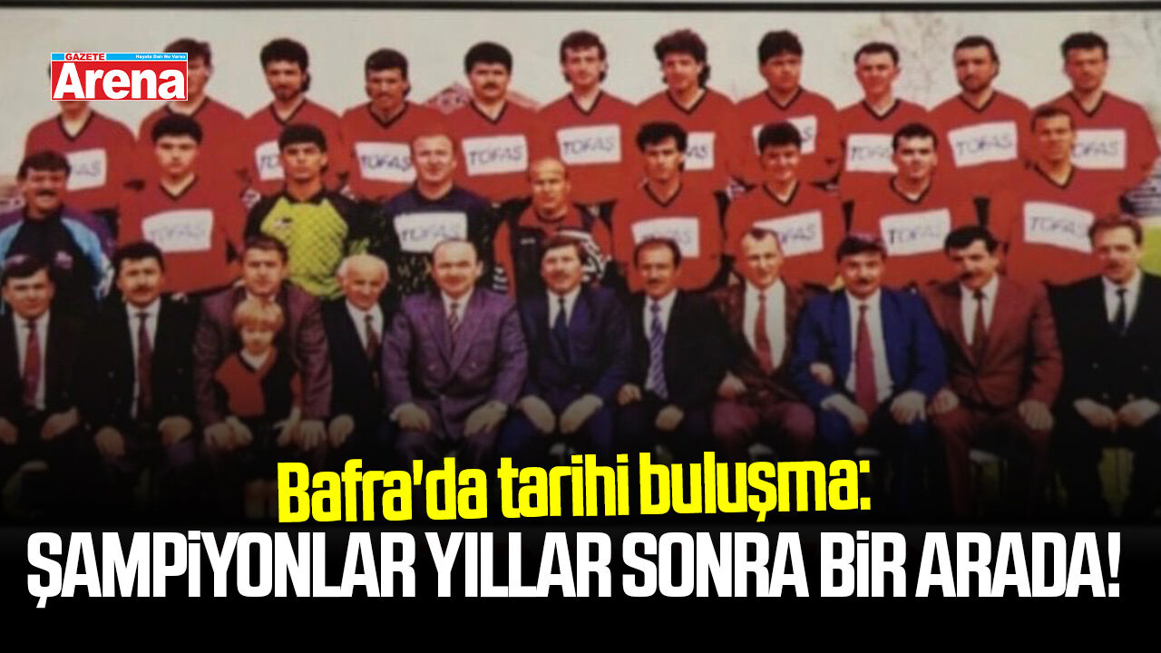 Bafra'da tarihi buluşma: Şampiyonlar bir araya geliyor!