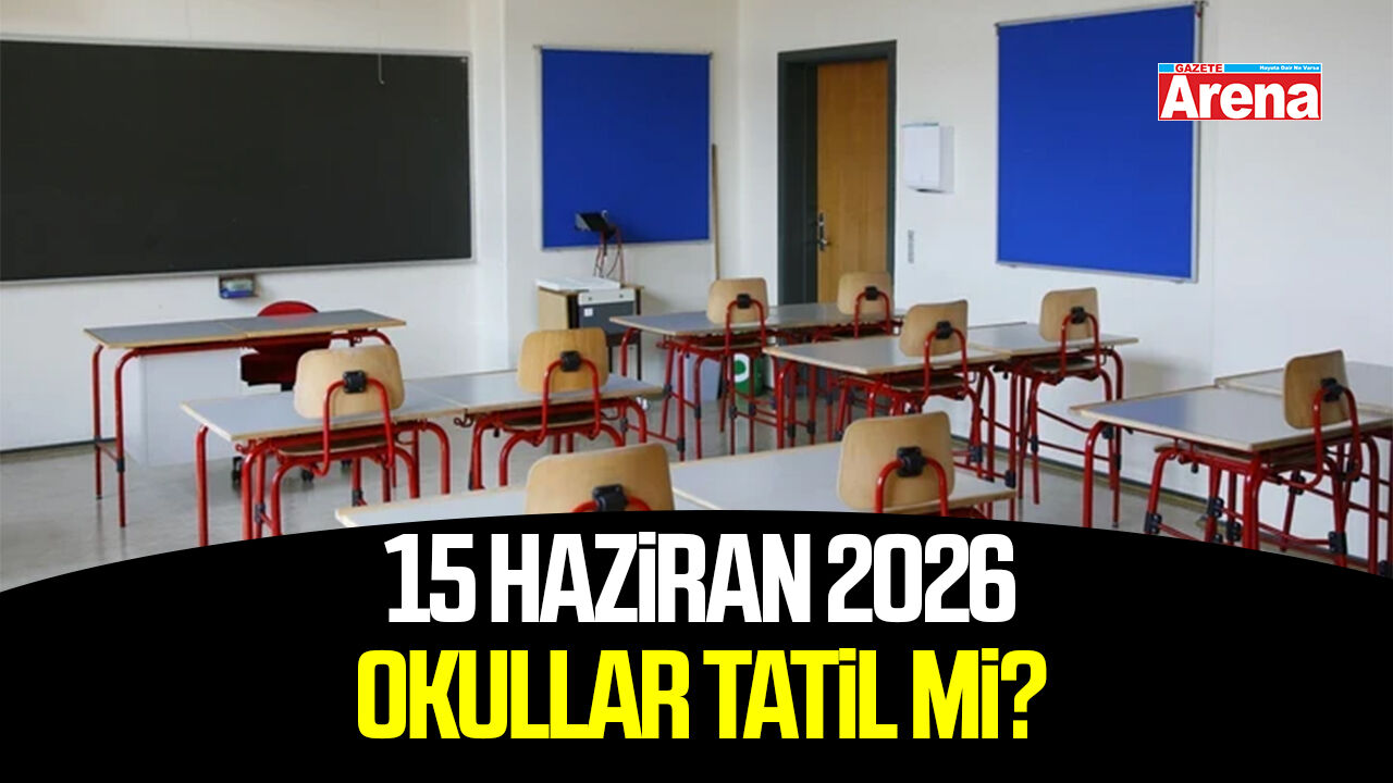 15 Haziran 2026 okullar tatil mi?