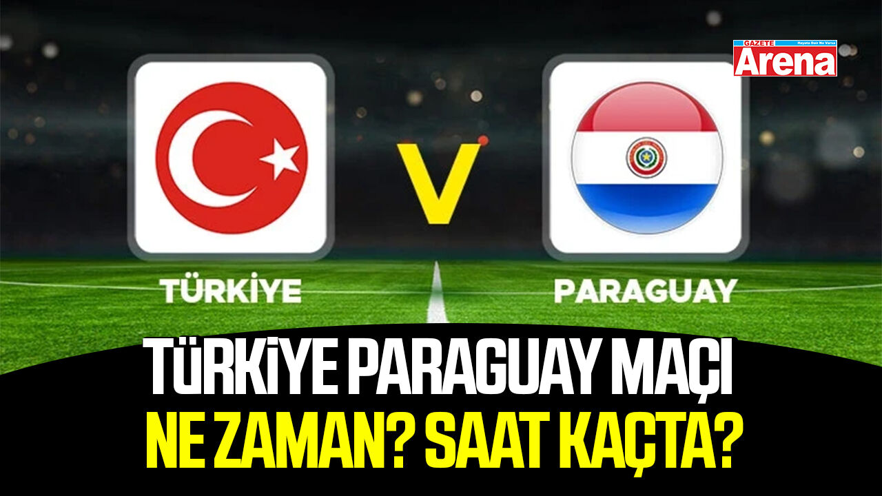Türkiye Paraguay maçı ne zaman? Saat kaçta?