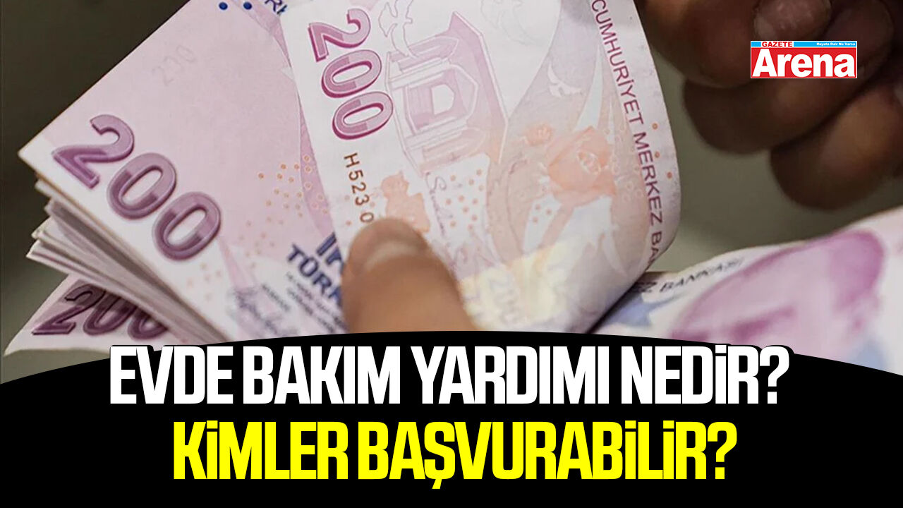 Evde bakım yardımı nedir? Kimler başvurabilir?
