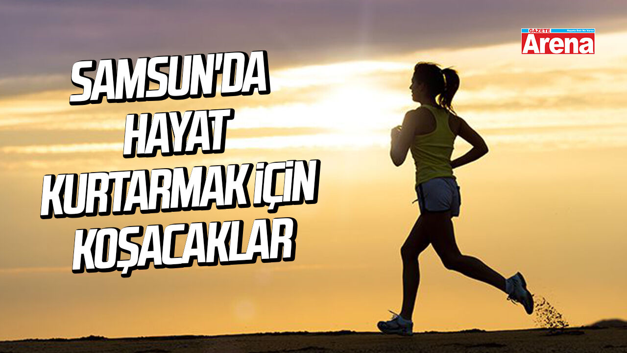 Samsun'da hayat kurtarmak için koşacaklar