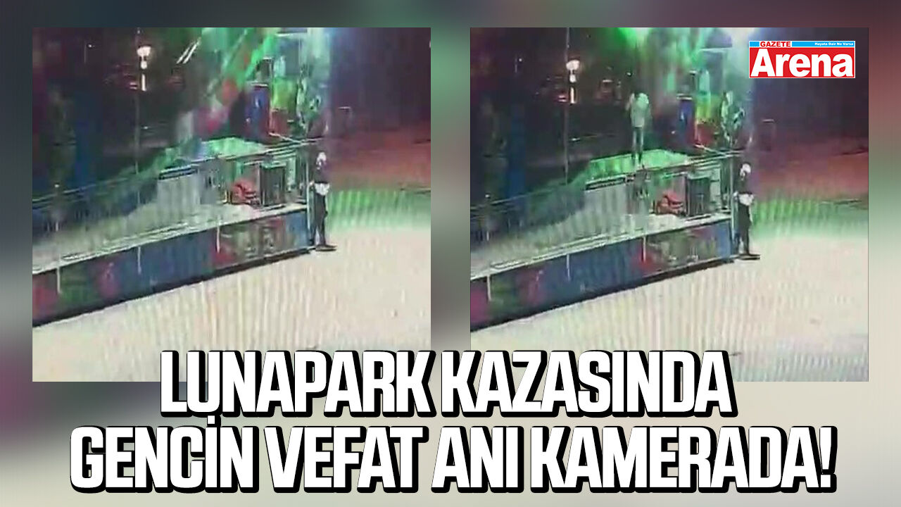 Lunapark kazasında 20 yaşındaki gencin ölüm anı kamerada!