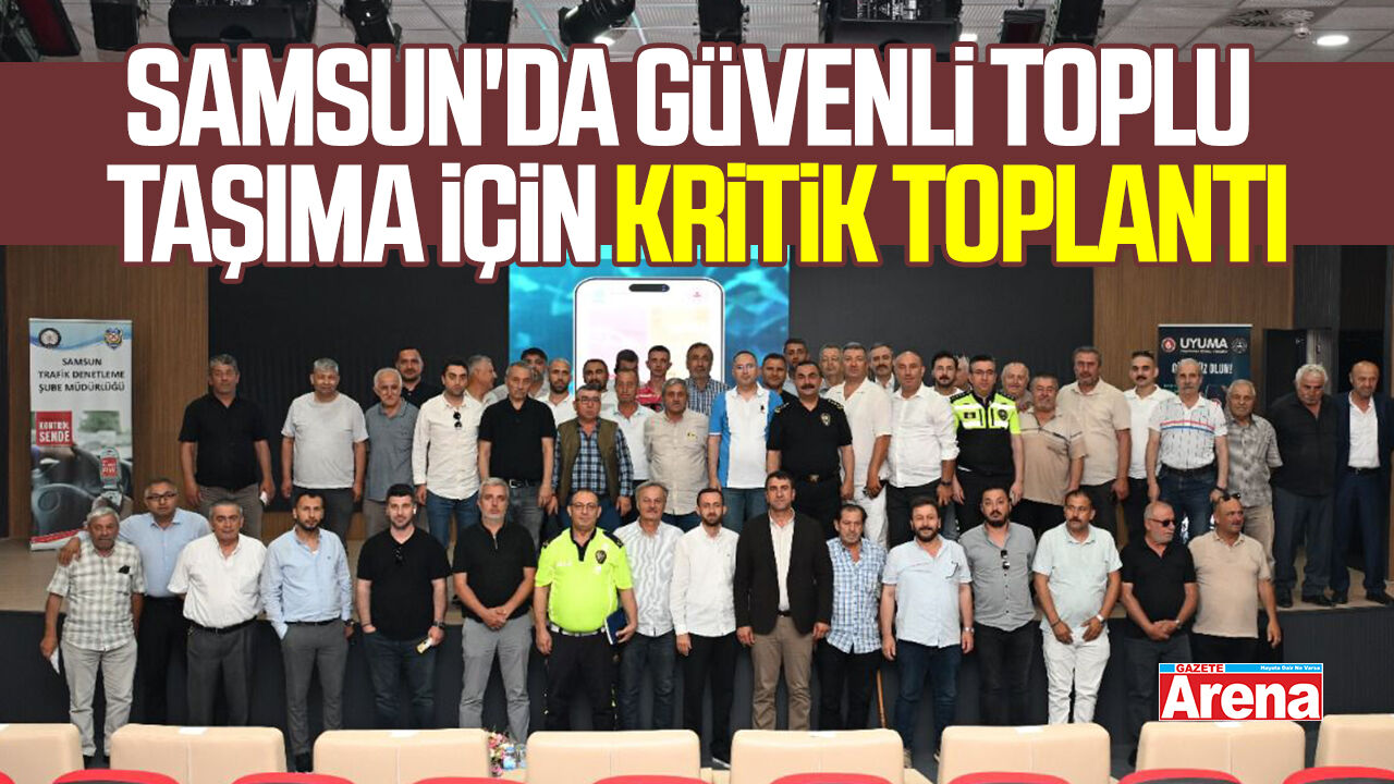 Samsun'da güvenli toplu taşıma için kritik toplantı