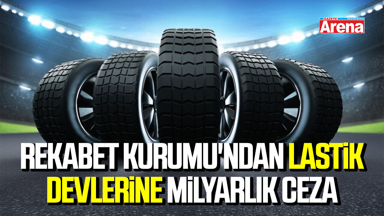 Rekabet Kurumu'ndan lastik devlerine milyarlık ceza