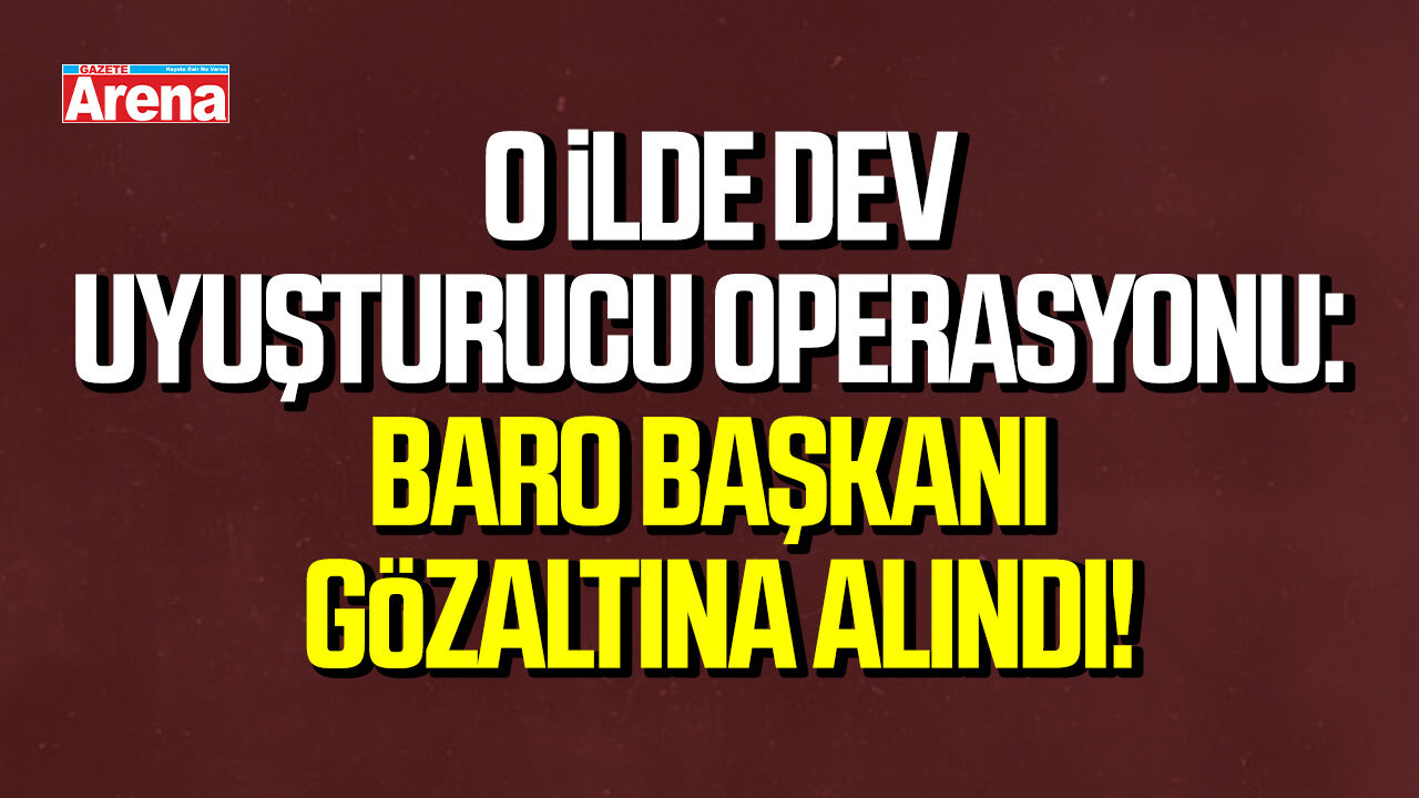 Denizli'de uyuşturucu operasyonu: Baro başkanı ve 12 avukata gözaltı