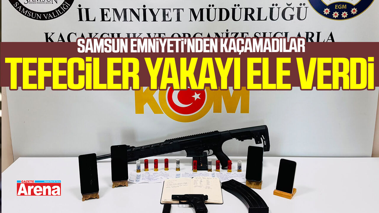Samsun Emniyeti'nden kaçamadılar: Tefeciler yakayı ele verdi