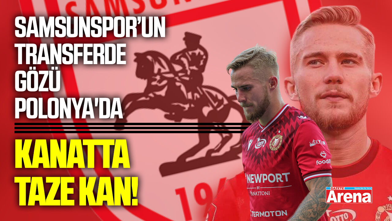 Samsunspor transferde gözünü Polonya'ya dikti