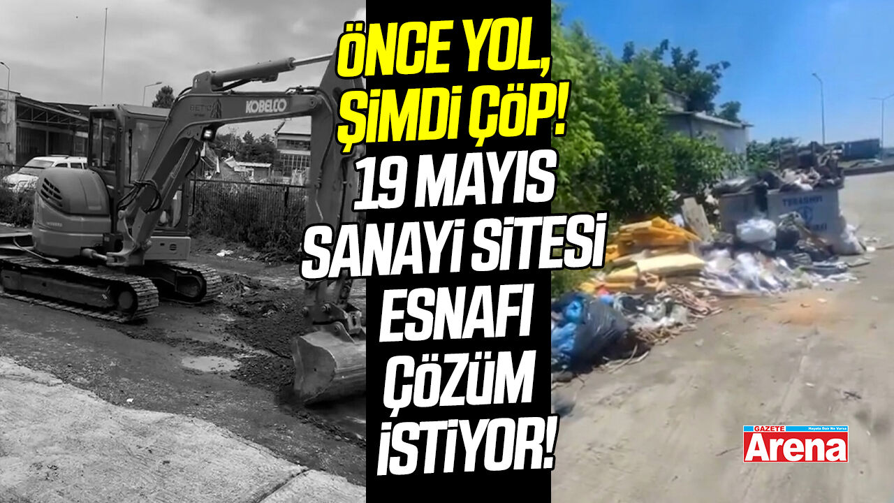 Önce yol, şimdi çöp! 19 Mayıs Sanayi Sitesi esnafı çözüm istiyor!