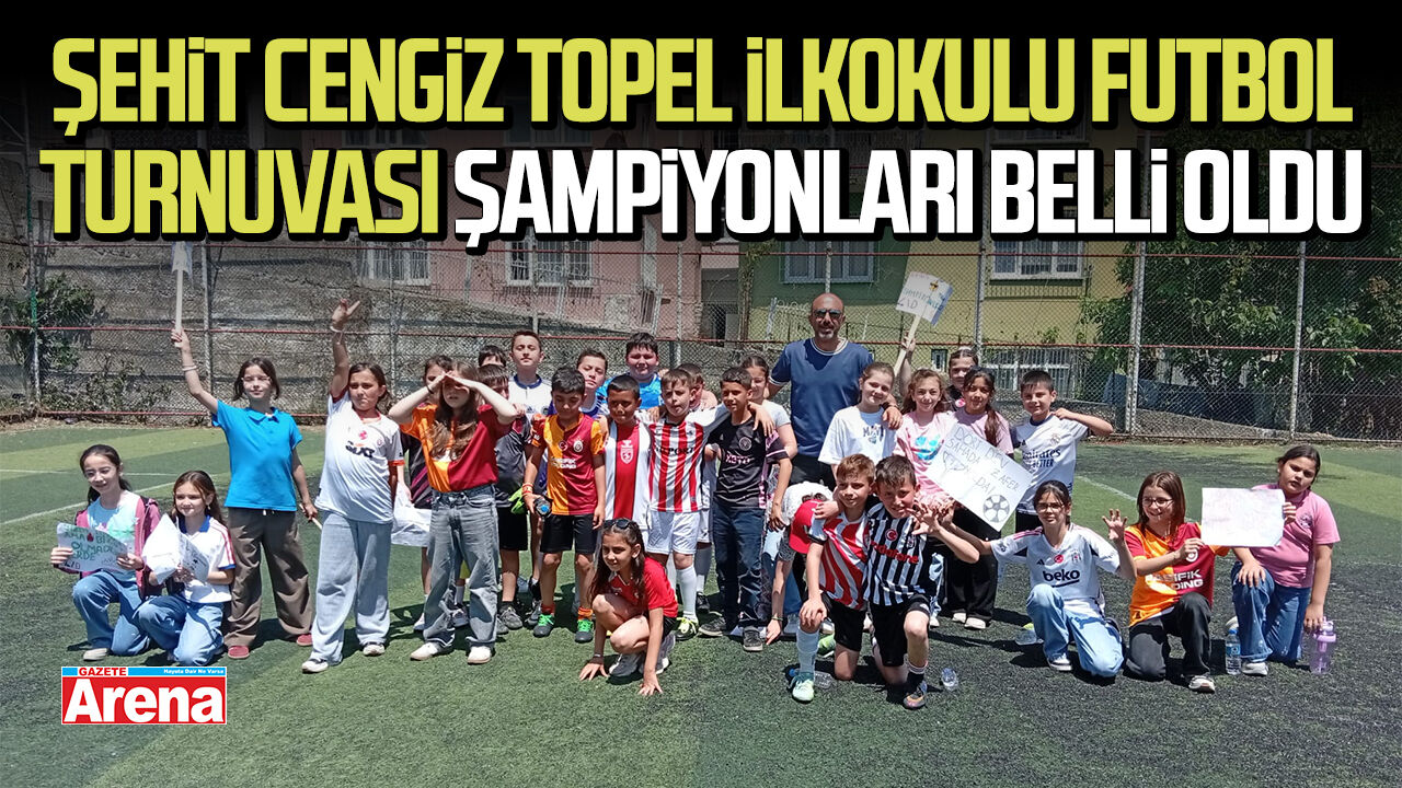 Şehit Cengiz Topel İlkokulu Futbol Turnuvası şampiyonları belli oldu