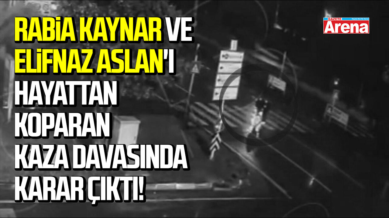 Samsun'da Rabia Kaynar ve Elifnaz Aslan'ın vefat ettiği kaza davasında karar