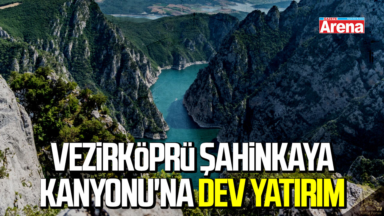 Vezirköprü Şahinkaya Kanyonu'na dev yatırım