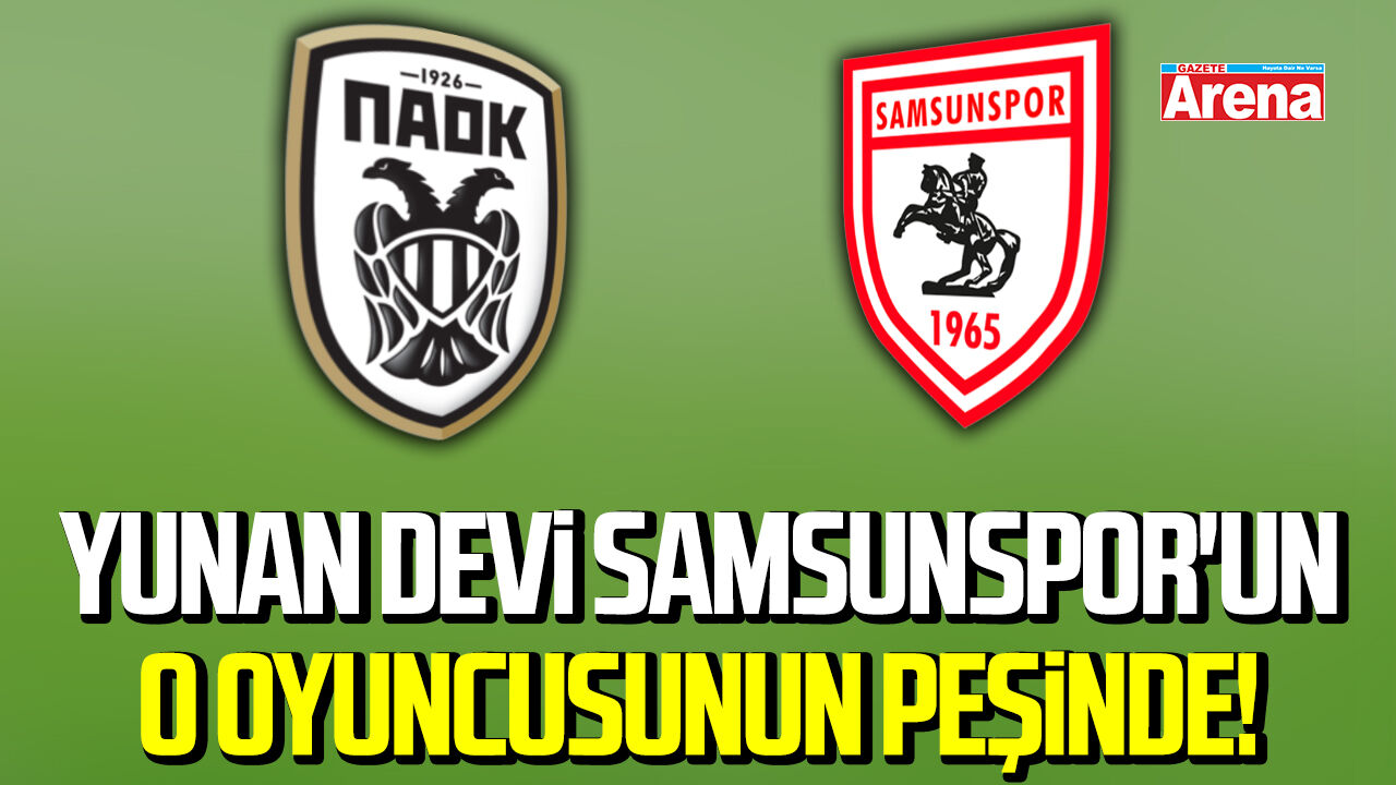 Yunan devi Samsunspor'un o oyuncusunun peşinde!